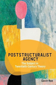 Poststructuralist Agency (The Subject in Twentieth-Century Theory) - 9781474459365 by Gavin Rae, 9781474459365