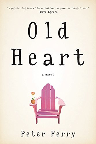 Old Heart (A Novel) by Peter Ferry, 9781609531171