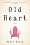 Old Heart (A Novel) by Peter Ferry, 9781609531171