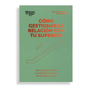 Cómo gestionar la relación con tu superior. Serie Management en 20 minutos (Managing Up, Spanish Edition) by Harvard Business Review, 9788417963378