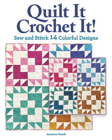 Quilt It, Crochet It! (Sew and Stitch 14 Colorful Designs) by Jemima Flendt, 9781639810093