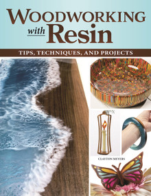 Woodworking with Resin (Tips, Techniques, and Projects) by Clayton Meyers, 9781497102996