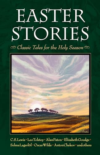 Easter Stories (Classic Tales for the Holy Season) by Miriam LeBlanc, C.S. Lewis, Leo Tolstoy, Selma Lagerlöf, Oscar Wilde, 9780874865981