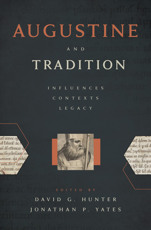 Augustine and Tradition (Influences, Contexts, Legacy) by David G. Hunter, Jonathan P. Yates, 9780802876997