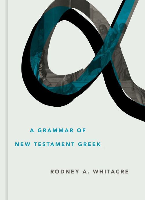 A Grammar of New Testament Greek by Rodney A. Whitacre, 9780802879271