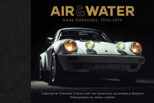 Air & Water (Rare Porsches, 1956-2019) by Saratoga Automobile Museum, James Lipman, 9780764364167