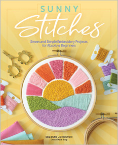 Sunny Stitches (Sweet & Simple Embroidery Projects for Absolute Beginners) by Celeste Johnston, 9780764364143