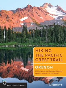 Hiking the Pacific Crest Trail: Oregon (Section Hiking from Donomore Pass to Bridge of the Gods) by Eli Boschetto, 9781594858765
