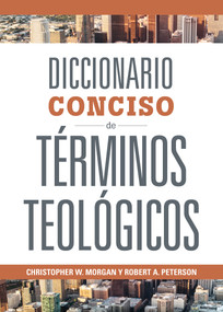 Diccionario Conciso de Términos Teológicos (Spanish Edition) by Christopher W. Morgan, Robert A. Peterson, 9781087756677