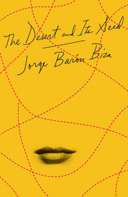 The Desert and Its Seed by Jorge Barón Biza, Camilo Ramirez, 9780811225809