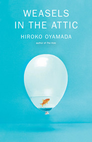 Weasels in the Attic by Hiroko Oyamada, David Boyd, 9780811231183