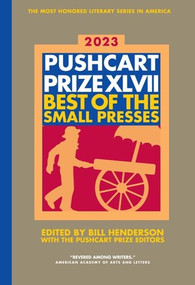 The Pushcart Prize XLVII (Best of the Small Presses 2023 Edition) by Bill Henderson, 9780960097784