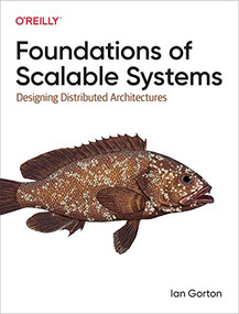 Foundations of Scalable Systems (Designing Distributed Architectures) by Ian Gorton, 9781098106065