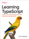 Learning TypeScript (Enhance Your Web Development Skills Using Type-Safe JavaScript) by Josh Goldberg, 9781098110338