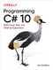Programming C# 10 (Build Cloud, Web, and Desktop Applications) by Ian Griffiths, 9781098117818