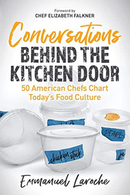Conversations Behind the Kitchen Door (50 American Chefs Chart Today's Food Culture) by Emmanuel Laroche, Elizabeth Falkner, 9781631959172