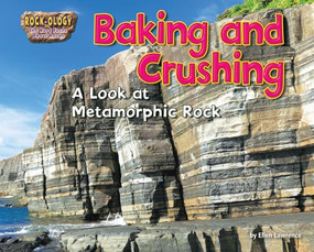 Baking and Crushing (A Look at Metamorphic Rock) by Ellen Lawrence, 9781642807974