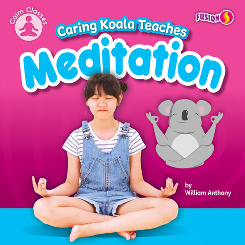 Caring Koala Teaches Meditation by William Anthony, 9781636918471