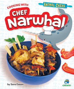 Cooking with Chef Narwhal by Sarah Eason, 9798885090179