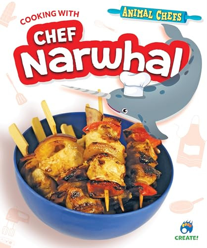 Cooking with Chef Narwhal by Sarah Eason, 9798885090179