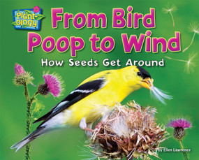 From Bird Poop to Wind (How Seeds Get Around) by Ellen Lawrence, 9781642807516