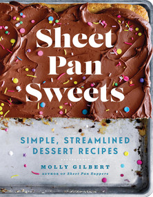 Sheet Pan Sweets (Simple, Streamlined Dessert Recipes - A Baking Cookbook) by Molly Gilbert, 9781454946663