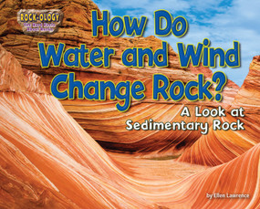 How Do Water and Wind Change Rock? (A Look at Sedimentary Rock) - 9781642808018 by Ellen Lawrence, 9781642808018
