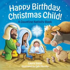 Happy Birthday, Christmas Child! (A Counting Nativity Book) by Laura Sassi, Gabi Murphy, 9781640607996