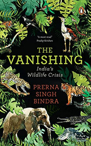 The Vanishing (Chronicling India's Wildlife Crisis) by Prerna Singh Bindra, 9780143455608
