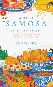 Whose Samosa is it Anyway? (The Story of Where 'Indian' Food Really Came From) by Sonal Ved, 9780670092406