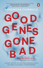 Good Genes Gone Bad (A Short History of Vaccines and Biological Drugs that Have Transformed Medicine) by Narendra Chirmule, 9780670096039