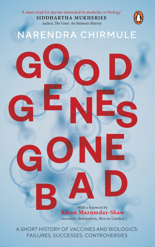 Good Genes Gone Bad (A Short History of Vaccines and Biological Drugs that Have Transformed Medicine) by Narendra Chirmule, 9780670096039