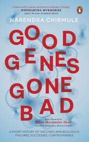 Good Genes Gone Bad (A Short History of Vaccines and Biological Drugs that Have Transformed Medicine) by Narendra Chirmule, 9780670096039