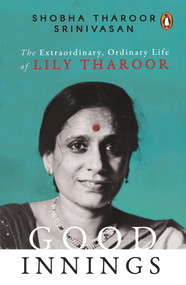 Good Innings (The Extraordinary, Ordinary Life of Lily Tharoor) by Shobha T Srinivasan, 9780670096152