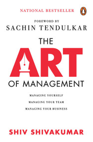 The Art of Management (Managing Yourself, Managing Your Team, Managing Your Business) by Shiv Shivakumar, 9780670096893