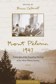 Mont Pèlerin 1947 (Transcripts of the Founding Meeting of the Mont Pèlerin Society) by Bruce Caldwell, John B. Taylor, 9780817924843