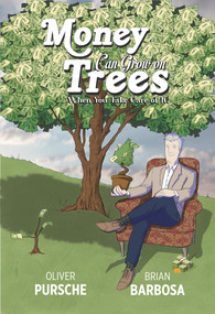 Money Can Grow on Trees (When you take care of it!) by Oliver Pursche, Brian Barbosa, 9781637610497