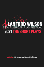 The Lanford Wilson New American Play Festival 2021: The Short Plays by Kenneth L Stilson, Kitt Lavoie, 9781733015363