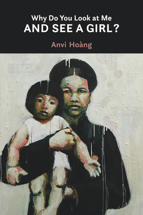 Why Do You Look at Me and See a Girl? by Anvi Hoàng, 9781771834452