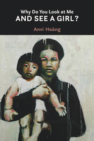 Why Do You Look at Me and See a Girl? by Anvi Hoàng, 9781771834452