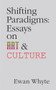 Shifting Paradigms (Essays on Art and Culture) by Ewan Whyte, 9781771835633