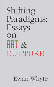 Shifting Paradigms (Essays on Art and Culture) by Ewan Whyte, 9781771835633