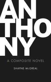 Anthony (A Composite Novel) by Shayne McGreal, 9781771836265