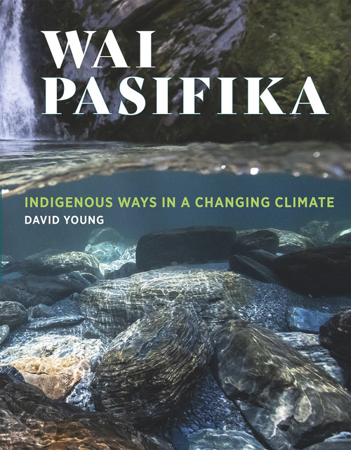 Wai Pasifika (Indigenous ways in a changing climate) by David Young, 9781990048074