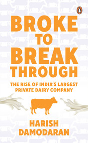 Broke to Breakthrough (The Rise of India's Largest Private Dairy Company) by Harish Damodaran, 9780670095858