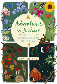 Adventures in Nature (Stories, Activities and Inspiration for all the Family) by Dawn Nelson, 9780750995108