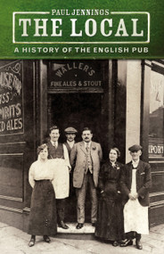The Local (A History of the English Pub) - 9780750996631 by Paul Jennings, 9780750996631