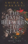 The Paths Between the Stars by Amira K. Makansi, 9780998425948