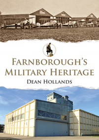 Farnborough's Military Heritage by Dean Hollands, 9781398101616