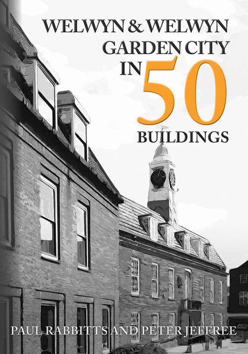 Welwyn & Welwyn Garden City in 50 Buildings by Paul Rabbitts, Peter Jeffree, 9781398102477